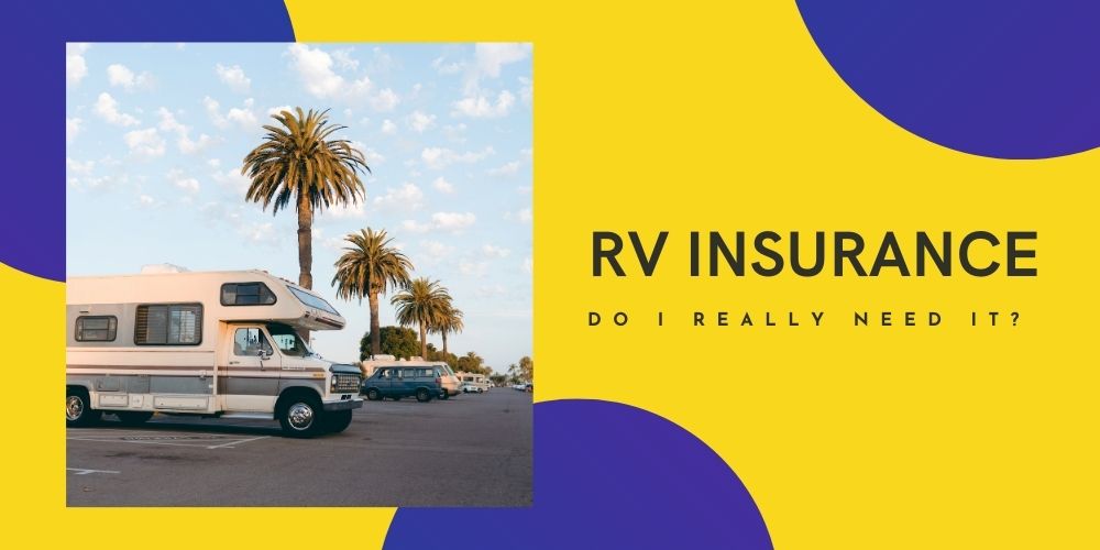 Do I Really Need The RV Insurance