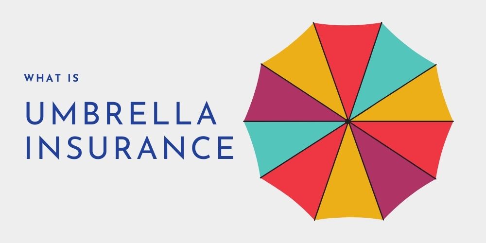 What Is Umbrella Insurance And Do I Need It?